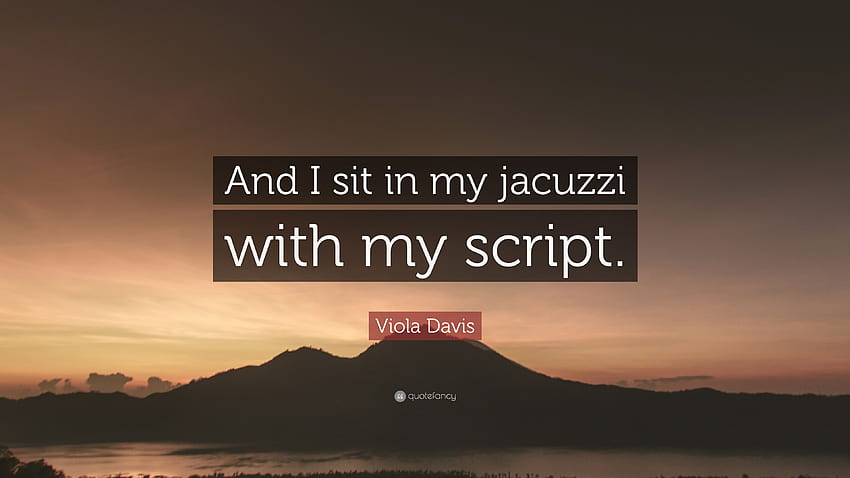 Viola Davis Quote: âAnd I sit in my jacuzzi with my script.â (7 ) HD wallpaper